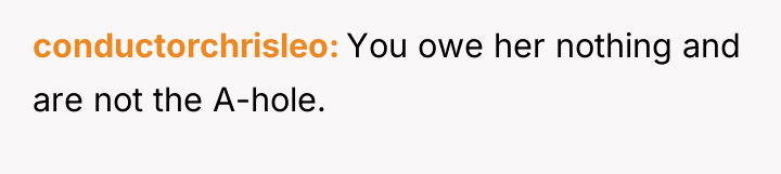conductorchrisleo You owe her nothing and are not the A-hole.
