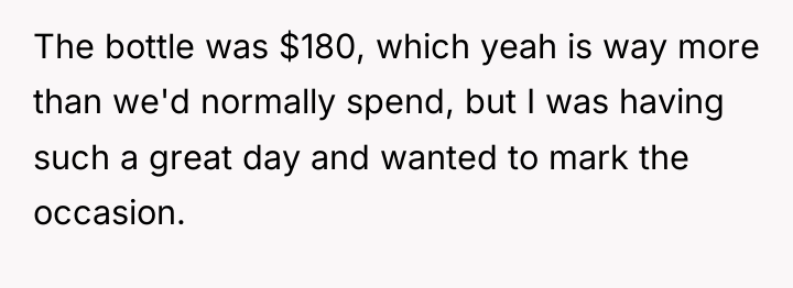 The bottle was $180, which yeah is way more than...