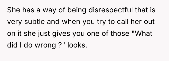 She has a way of being disrespectful that is very...