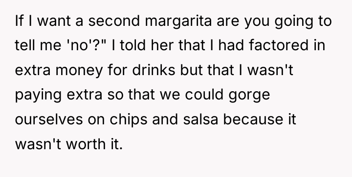 If I want a second margarita are you going to...