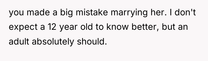 you made a big mistake marrying her. I don't expect...