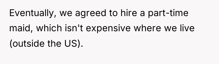 Eventually, we agreed to hire a part-time maid, which isn't...