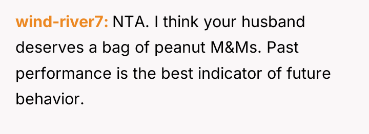 wind-river7 NTA. I think your husband deserves a bag of...