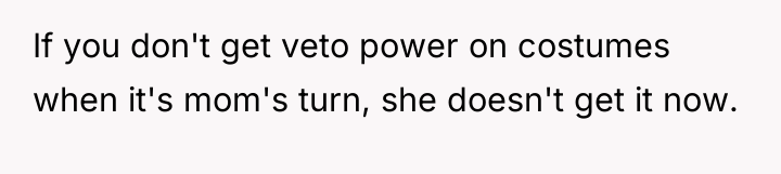 If you don't get veto power on costumes when it's...