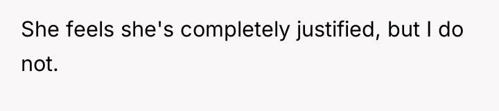 She feels she's completely justified, but I do not.