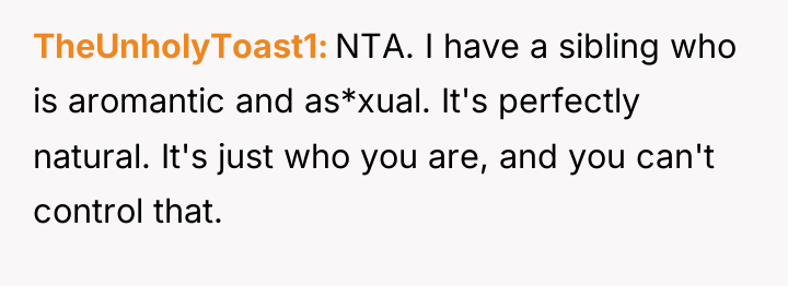 TheUnholyToast1 NTA. I have a sibling who is aromantic and...