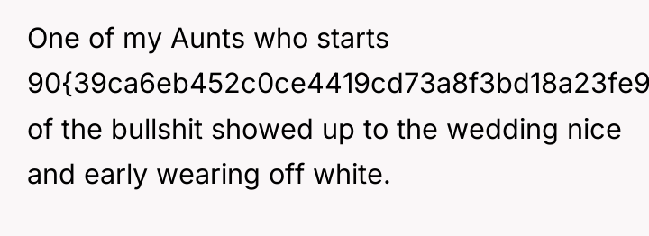 One of my Aunts who starts 90{39ca6eb452c0ce4419cd73a8f3bd18a23fe95ab4febb092bc2ab1b542eeea82f} of the bullshit...
