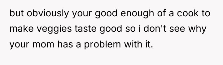 but obviously your good enough of a cook to make...