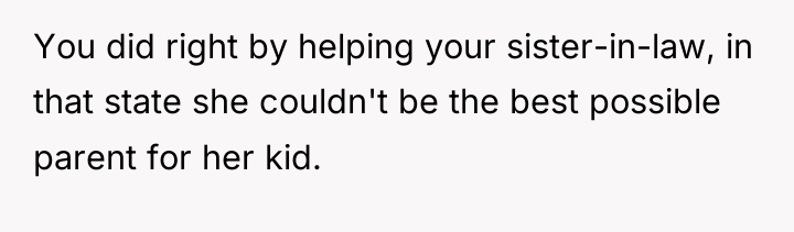 You did right by helping your sister-in-law, in that state...