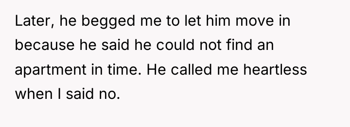 Later, he begged me to let him move in because...