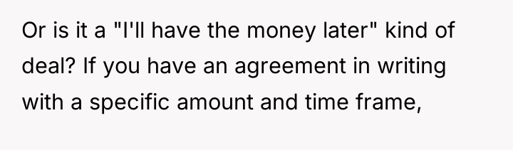 Or is it a "I'll have the money later" kind...