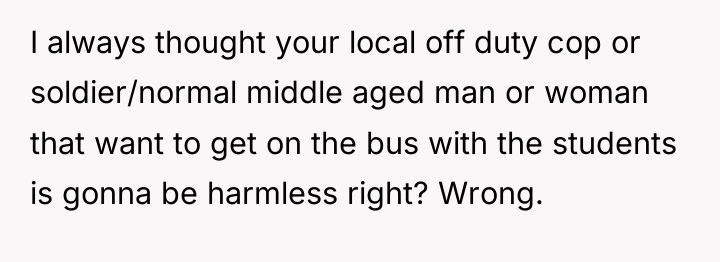 I always thought your local off duty cop or soldier/normal...