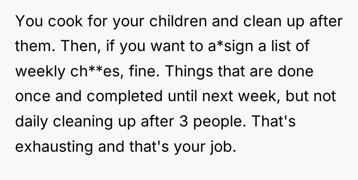 You cook for your children and clean up after them....