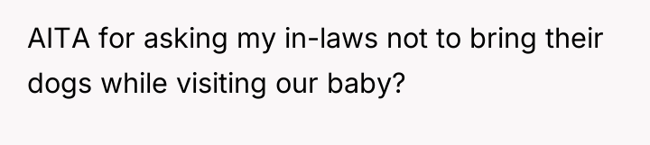 AITA for asking my in-laws not to bring their dogs...
