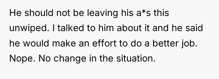 He should not be leaving his a*s this unwiped. I...