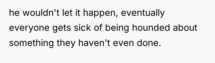 he wouldn't let it happen, eventually everyone gets sick of...