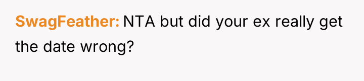 SwagFeather NTA but did your ex really get the date...