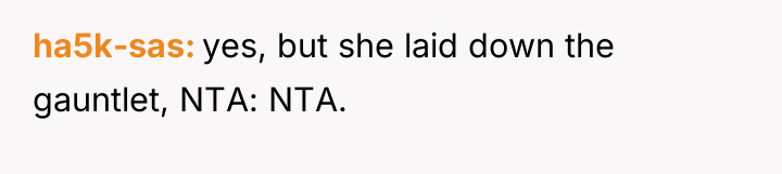 ha5k-sas yes, but she laid down the gauntlet, NTA: NTA.
