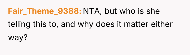 Fair_Theme_9388 NTA, but who is she telling this to, and...