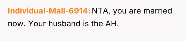 Individual-Mall-6914 NTA, you are married now. Your husband is the...