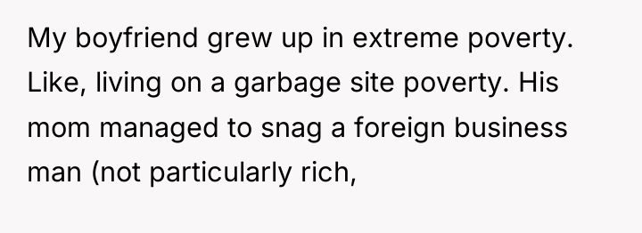 My boyfriend grew up in extreme poverty. Like, living on...