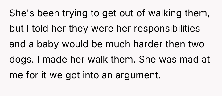 She's been trying to get out of walking them, but...