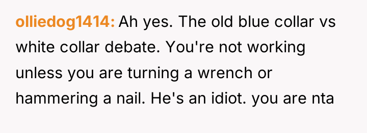 olliedog1414 Ah yes. The old blue collar vs white collar...