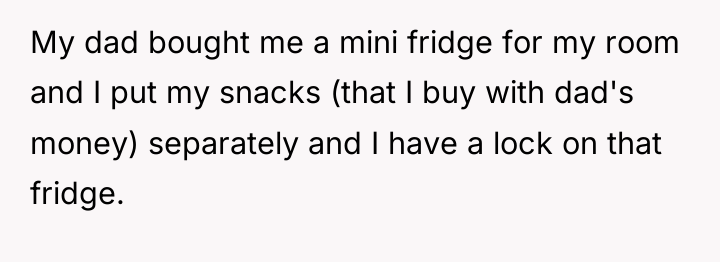 My dad bought me a mini fridge for my room...
