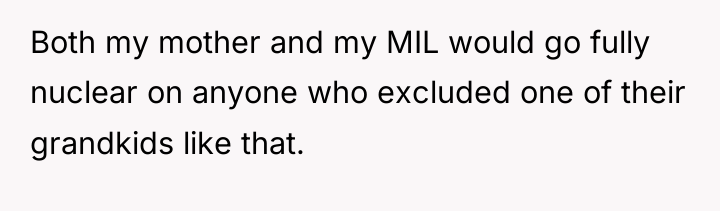 Both my mother and my MIL would go fully nuclear...