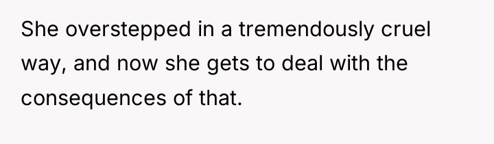 She overstepped in a tremendously cruel way, and now she...