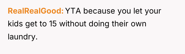 RealRealGood YTA because you let your kids get to 15...