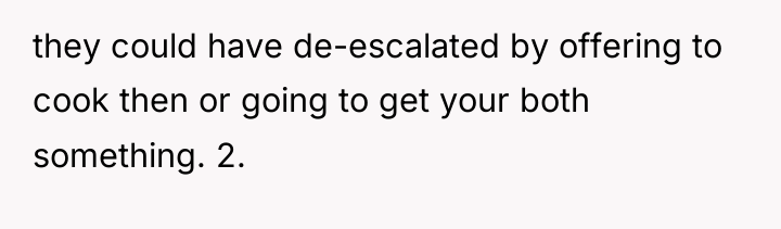 they could have de-escalated by offering to cook then or...