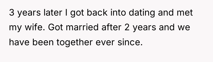 3 years later I got back into dating and met...