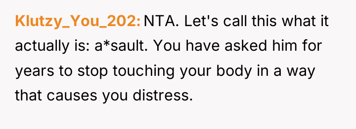 Klutzy_You_202 NTA. Let's call this what it actually is: a*sault....