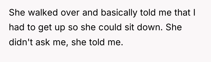 She walked over and basically told me that I had...