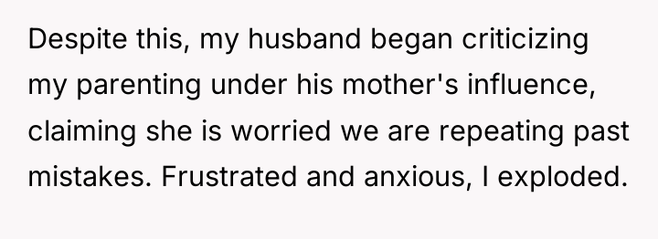 Despite this, my husband began criticizing my parenting under his...