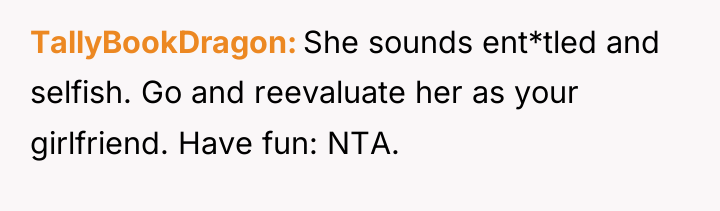 TallyBookDragon She sounds ent*tled and selfish. Go and reevaluate her...