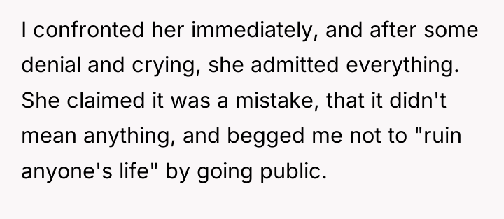 I confronted her immediately, and after some denial and crying,...