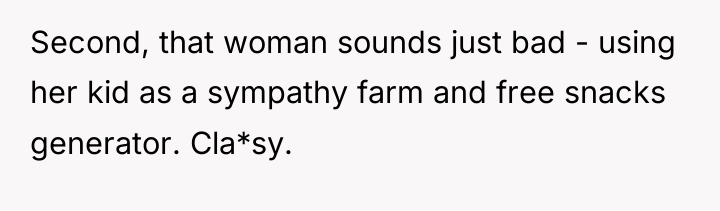 Second, that woman sounds just bad - using her kid...