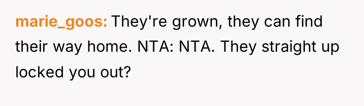 marie_goos They're grown, they can find their way home. NTA:...