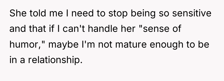 She told me I need to stop being so sensitive...