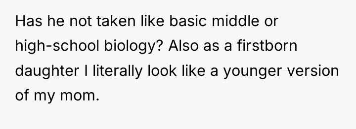 Has he not taken like basic middle or high-school biology?...