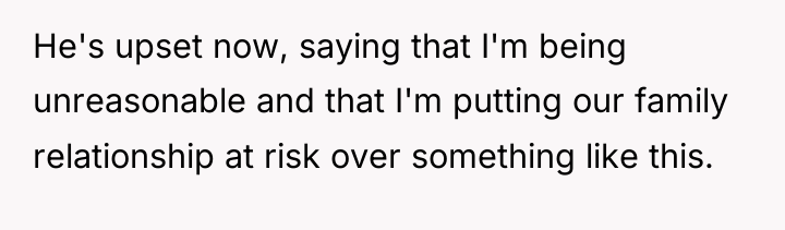 He's upset now, saying that I'm being unreasonable and that...