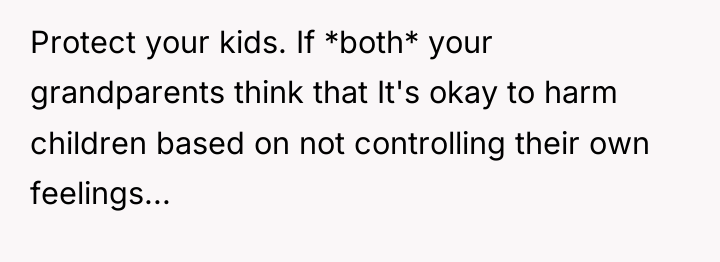 Protect your kids. If *both* your grandparents think that It's...