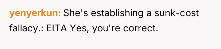 yenyerkun She's establishing a sunk-cost fallacy.: EITA Yes, you're correct.