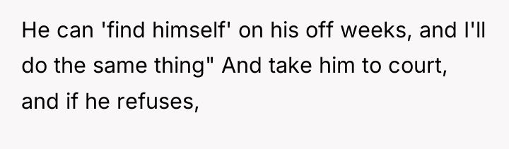 He can 'find himself' on his off weeks, and I'll...