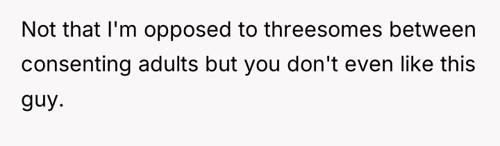 Not that I'm opposed to threesomes between consenting adults but...