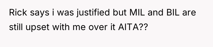 Rick says i was justified but MIL and BIL are...