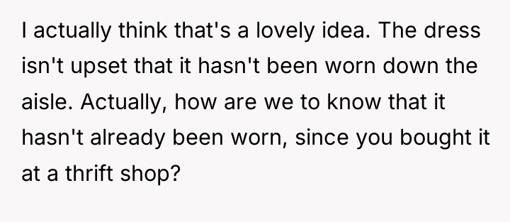 I actually think that's a lovely idea. The dress isn't...