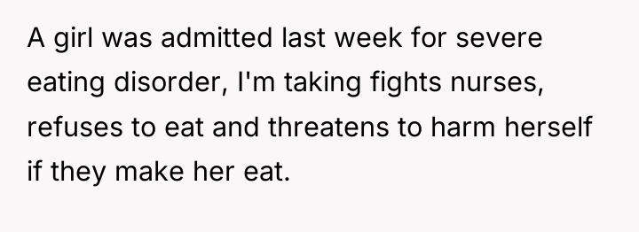 A girl was admitted last week for severe eating disorder,...